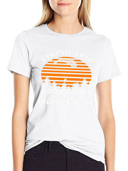 I Dont Trip Gravity Checks Funny Graphic Tee