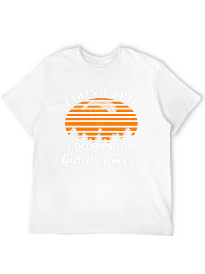 I Dont Trip Gravity Checks Funny Graphic Tee