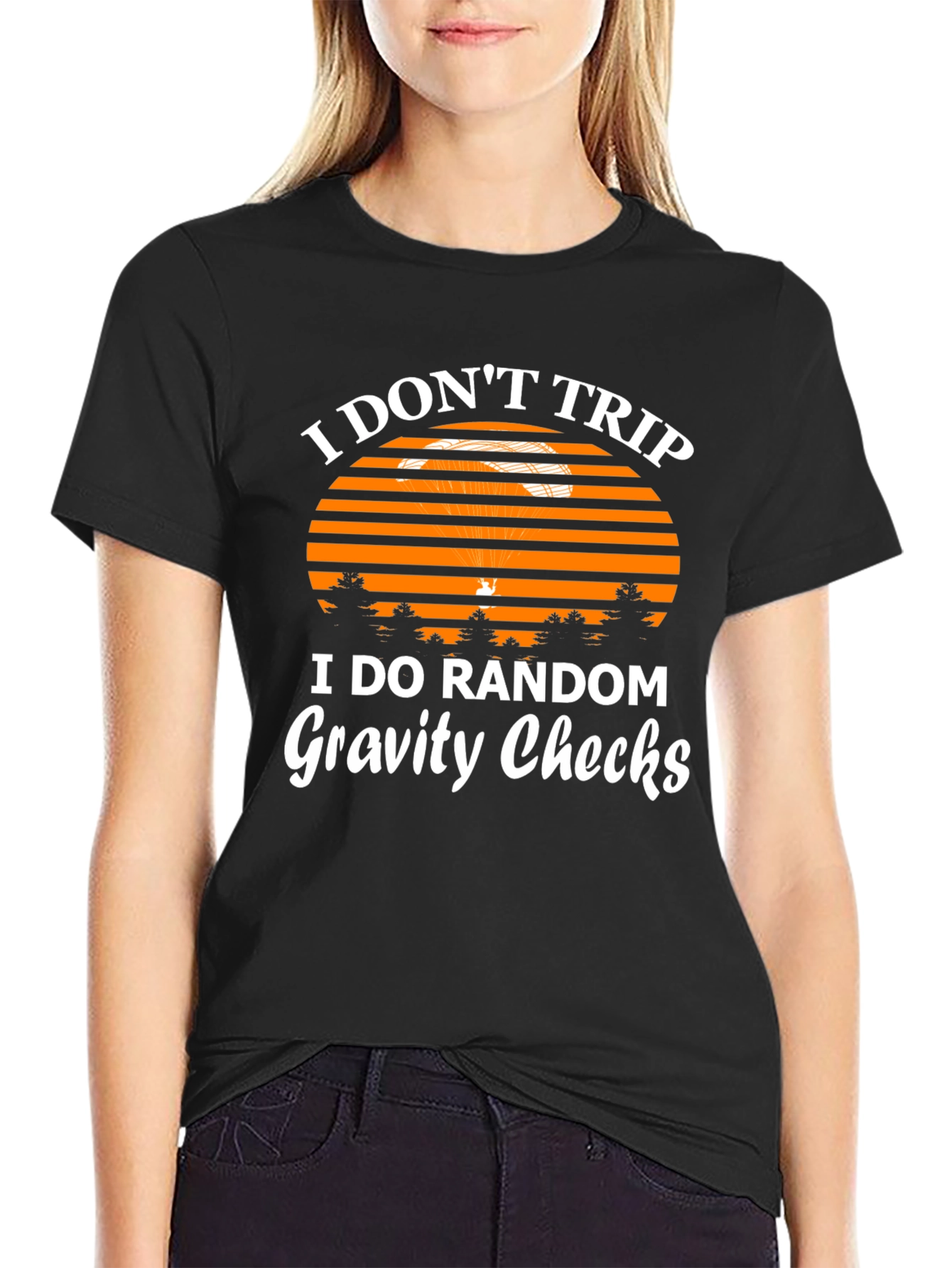 I Dont Trip Gravity Checks Funny Graphic Tee