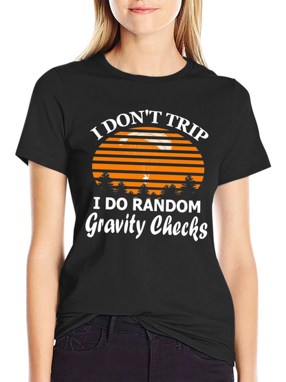 I Dont Trip Gravity Checks Funny Graphic Tee