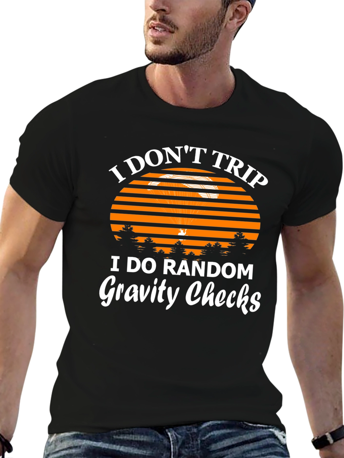 I Dont Trip Gravity Checks Funny Graphic Tee
