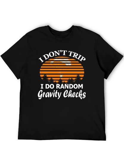 I Dont Trip Gravity Checks Funny Graphic Tee
