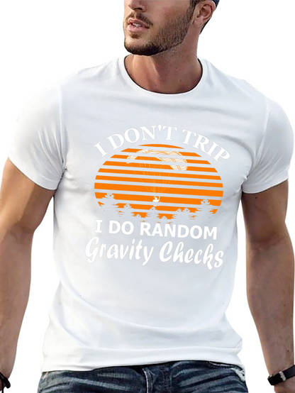 I Dont Trip Gravity Checks Funny Graphic Tee