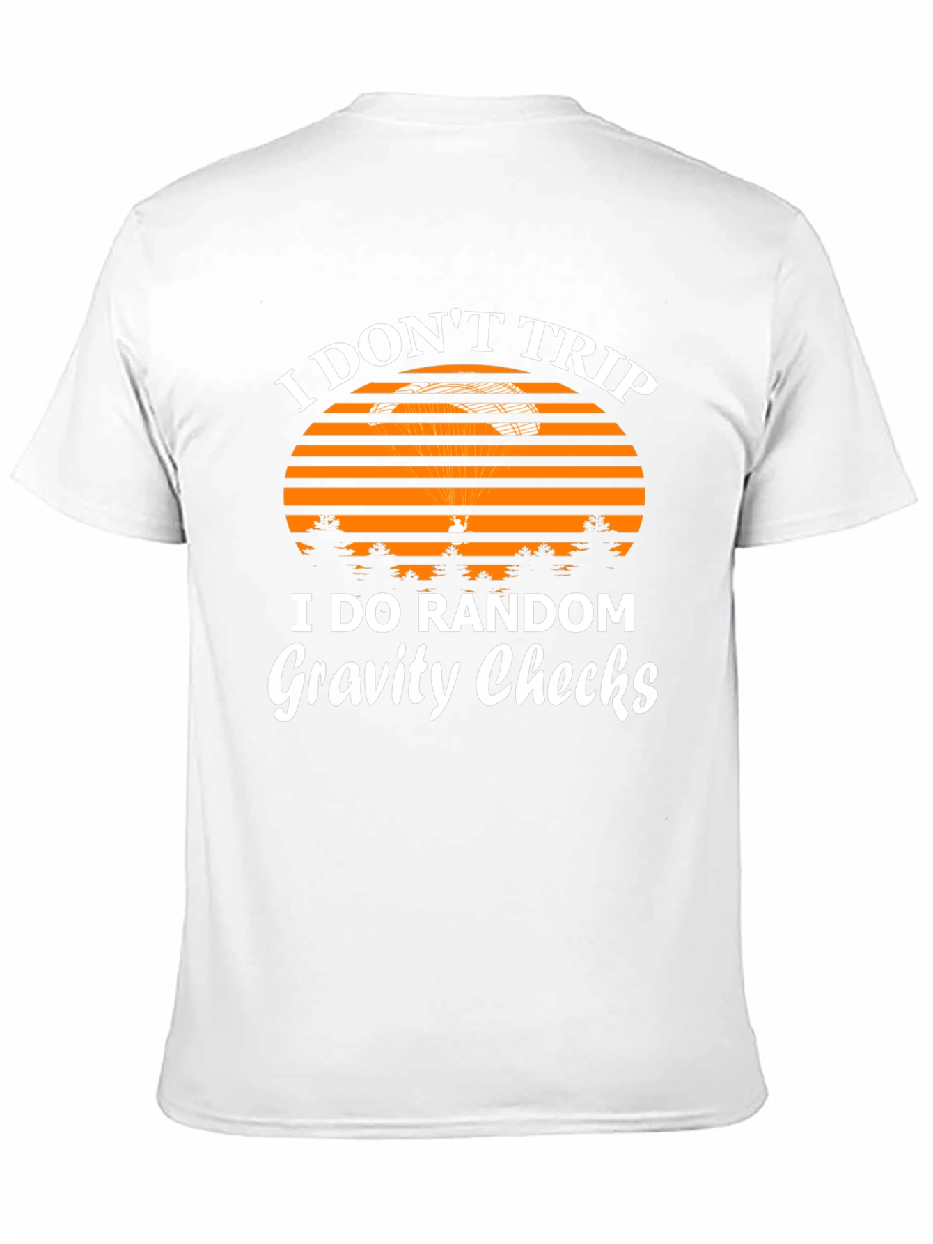 I Dont Trip Gravity Checks Funny Graphic Tee