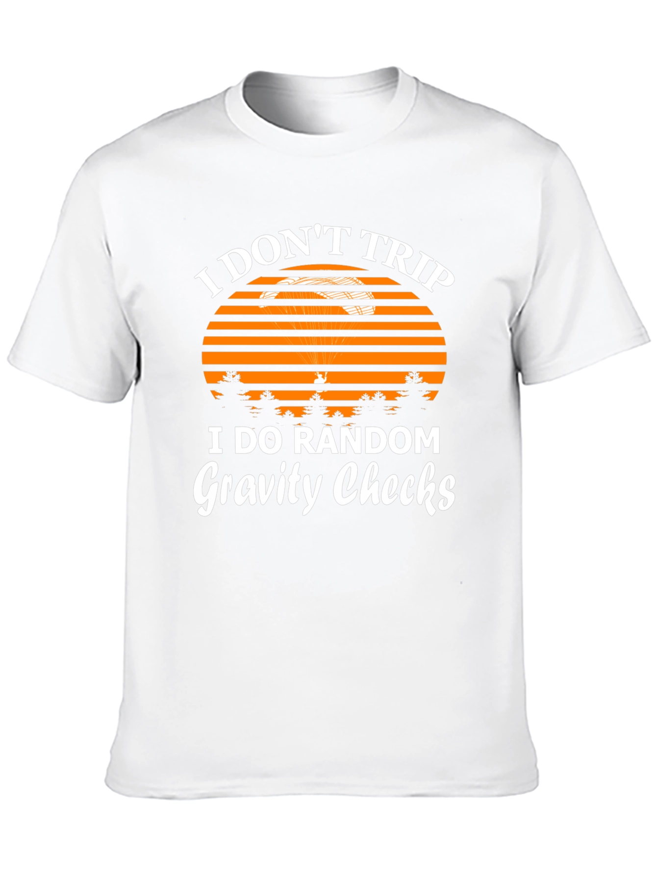 I Dont Trip Gravity Checks Funny Graphic Tee
