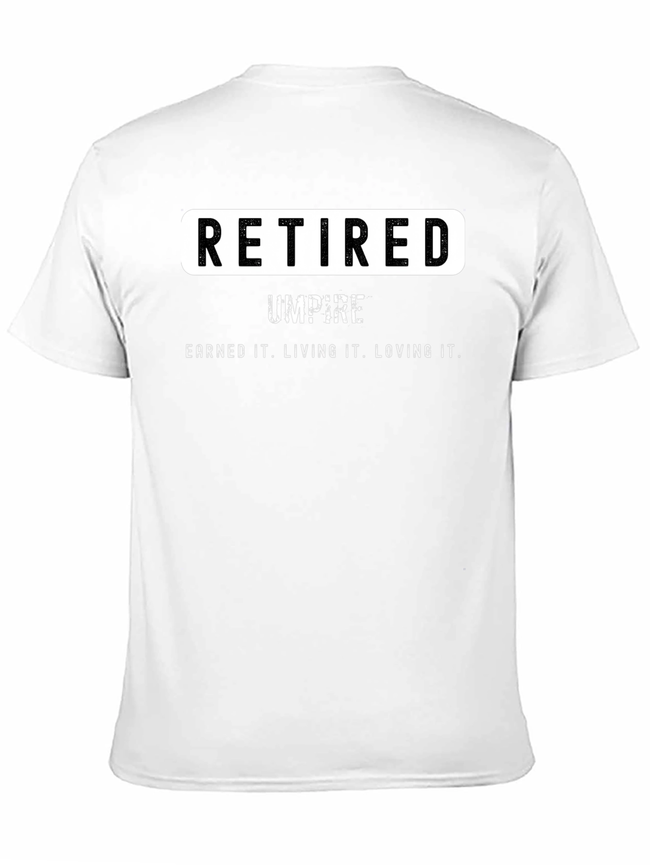 Retired Umpire T-Shirt - Earned It. Loving It