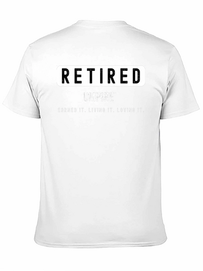 Retired Umpire T-Shirt - Earned It. Loving It