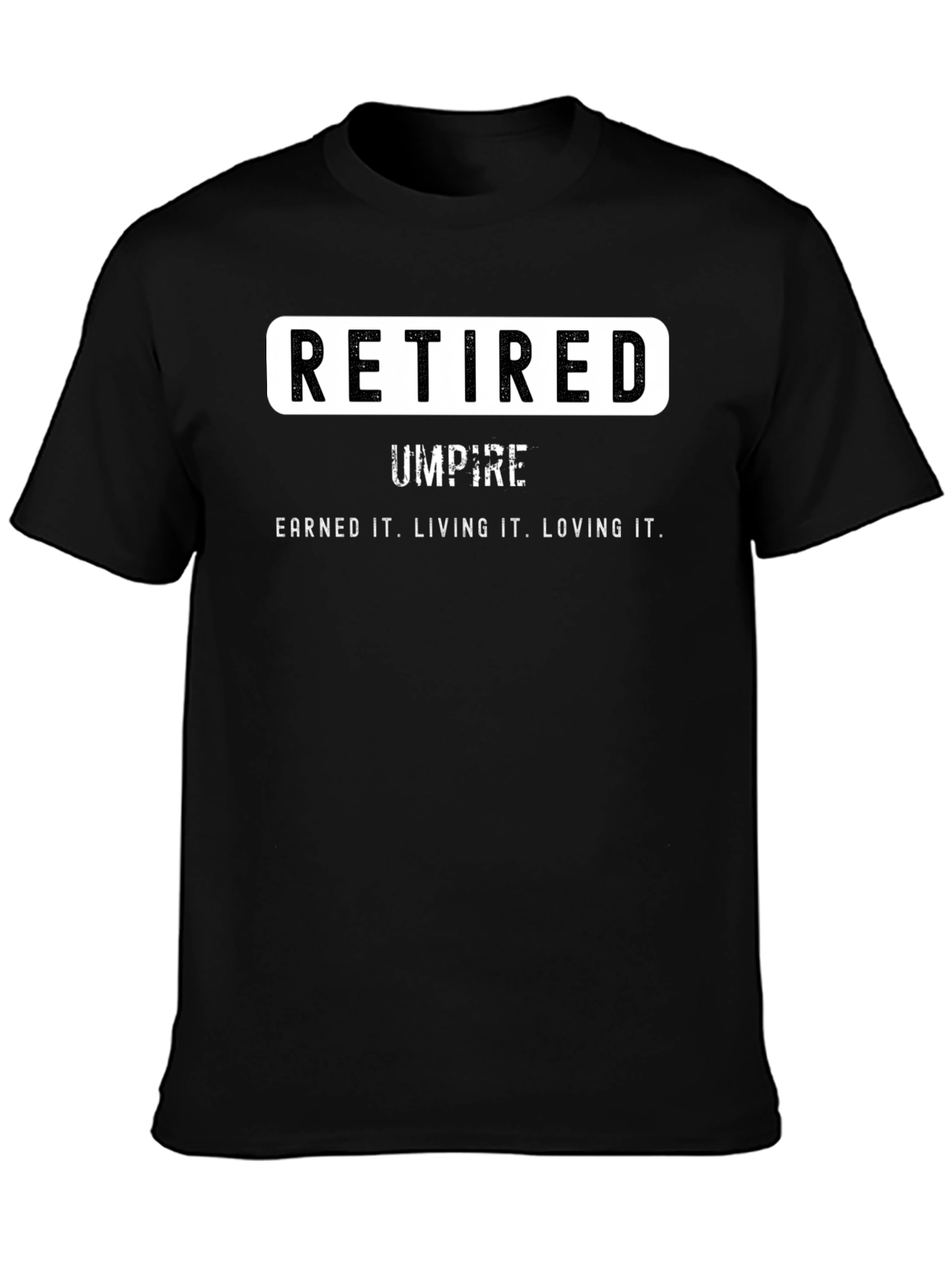 Retired Umpire T-Shirt - Earned It. Loving It