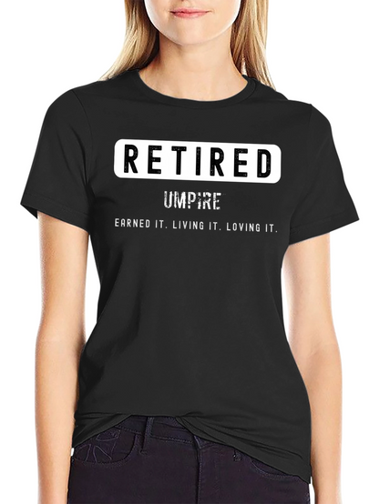 Retired Umpire T-Shirt - Earned It. Loving It