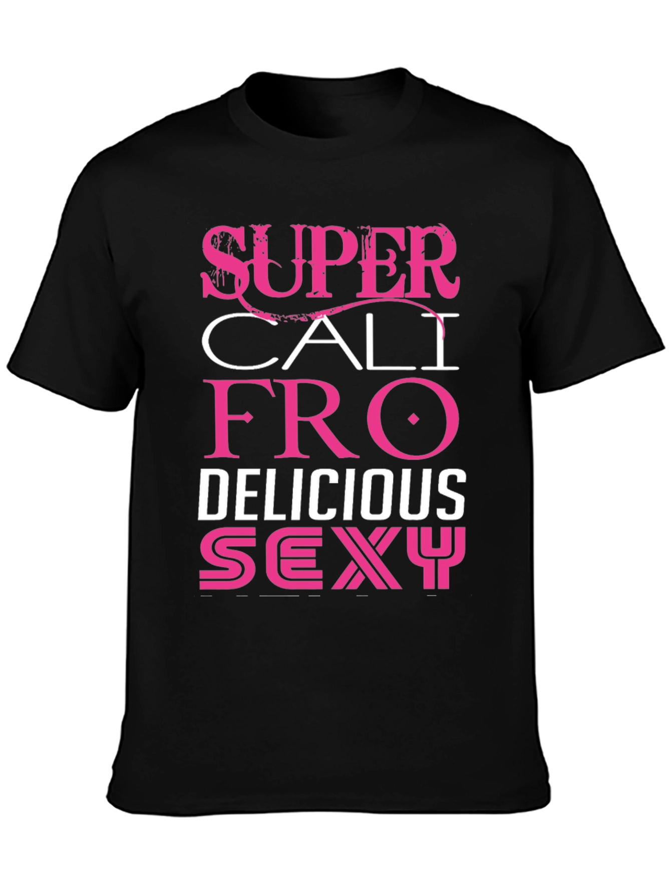 Super Cali Fro Delicious Sexy Graphic Tee