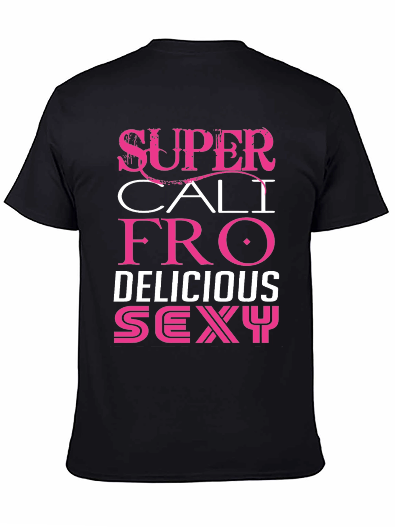 Super Cali Fro Delicious Sexy Graphic Tee