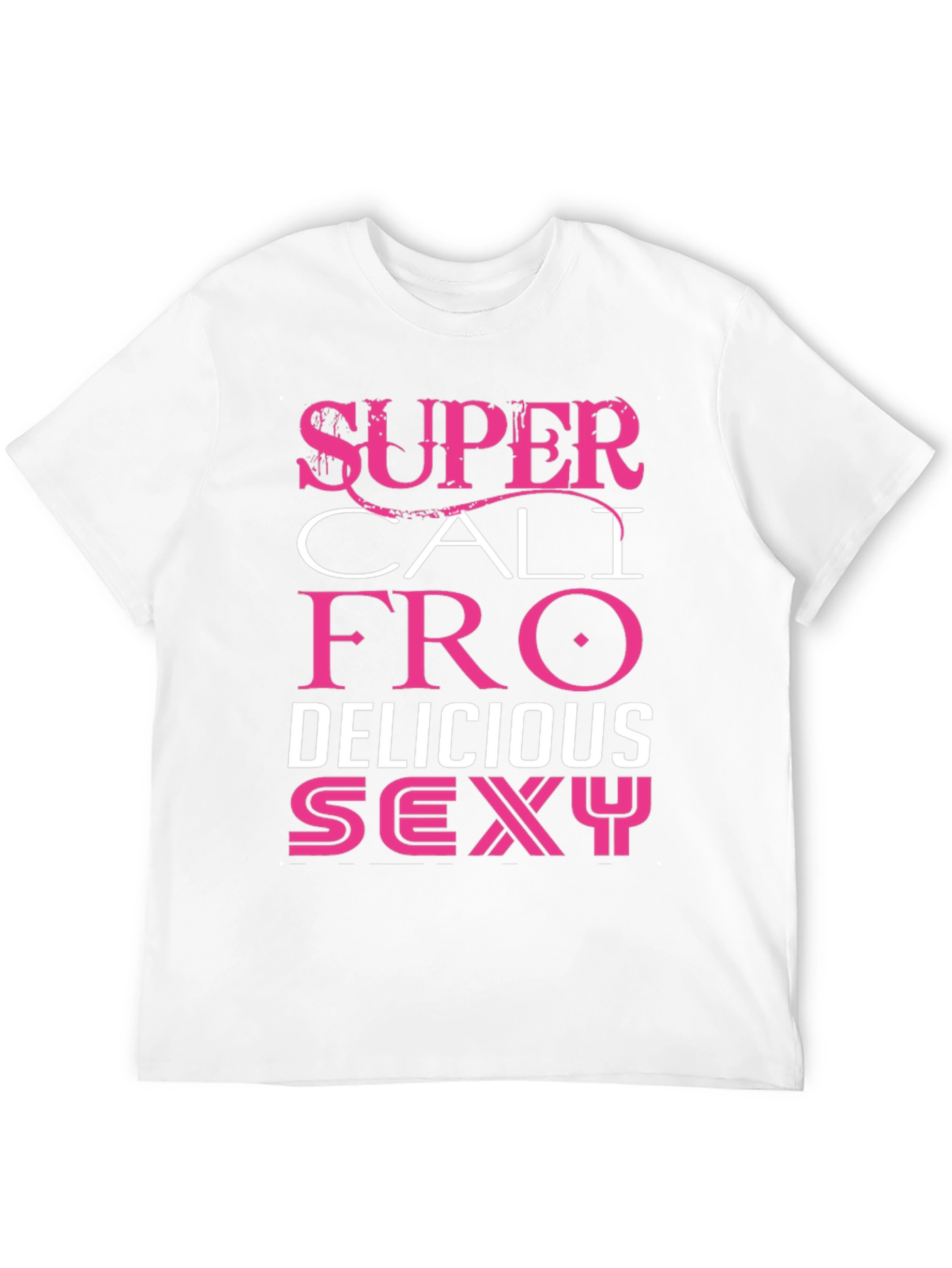 Super Cali Fro Delicious Sexy Graphic Tee