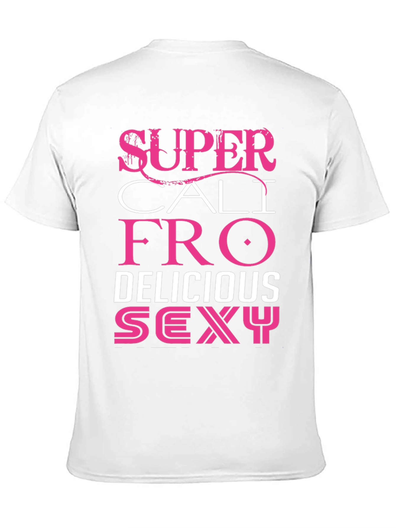 Super Cali Fro Delicious Sexy Graphic Tee