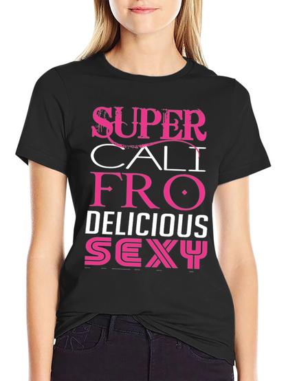 Super Cali Fro Delicious Sexy Graphic Tee