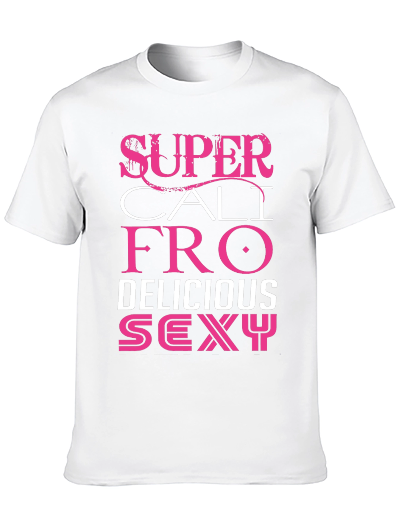 Super Cali Fro Delicious Sexy Graphic Tee