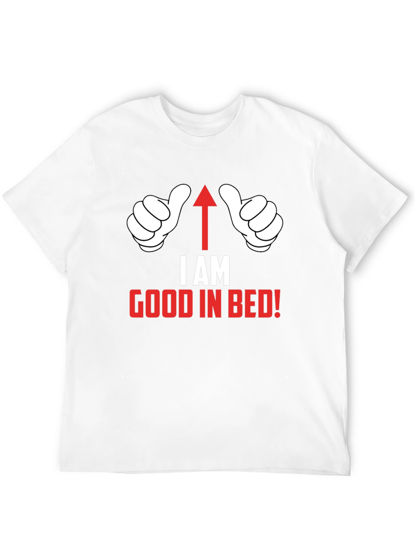 I AM Good in Bed T-Shirt Funny Novelty Top