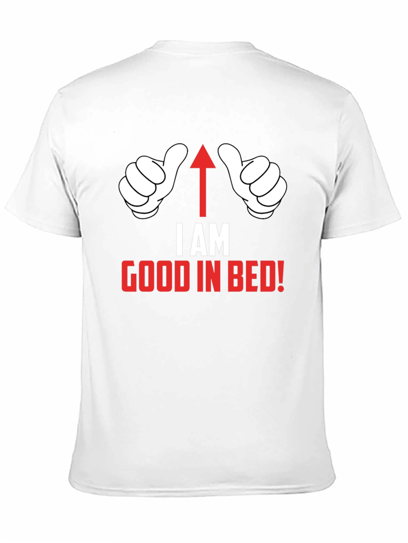 I AM Good in Bed T-Shirt Funny Novelty Top