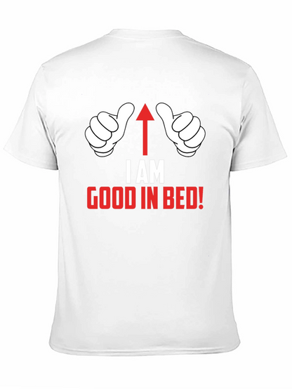 I AM Good in Bed T-Shirt Funny Novelty Top