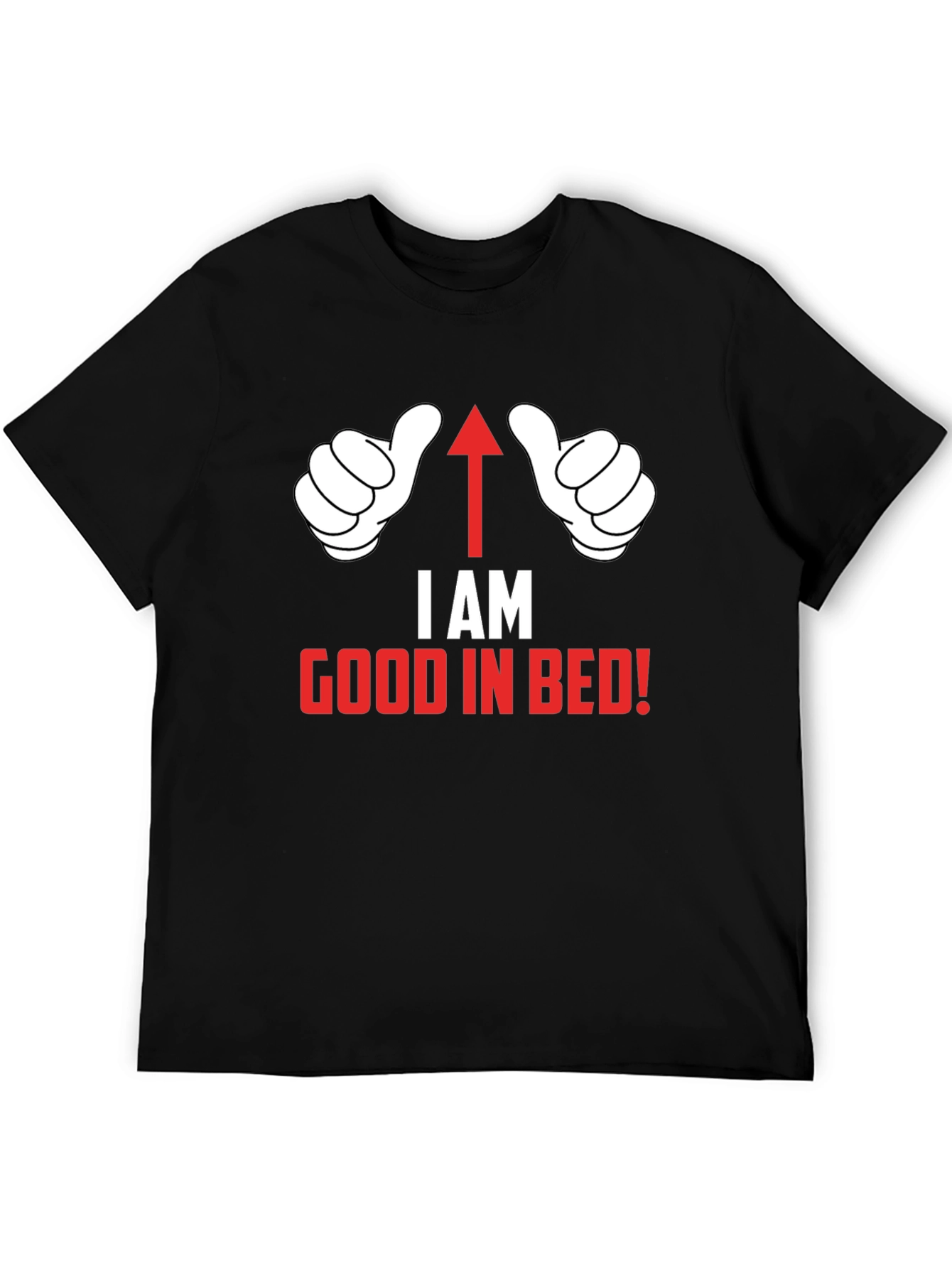 I AM Good in Bed T-Shirt Funny Novelty Top