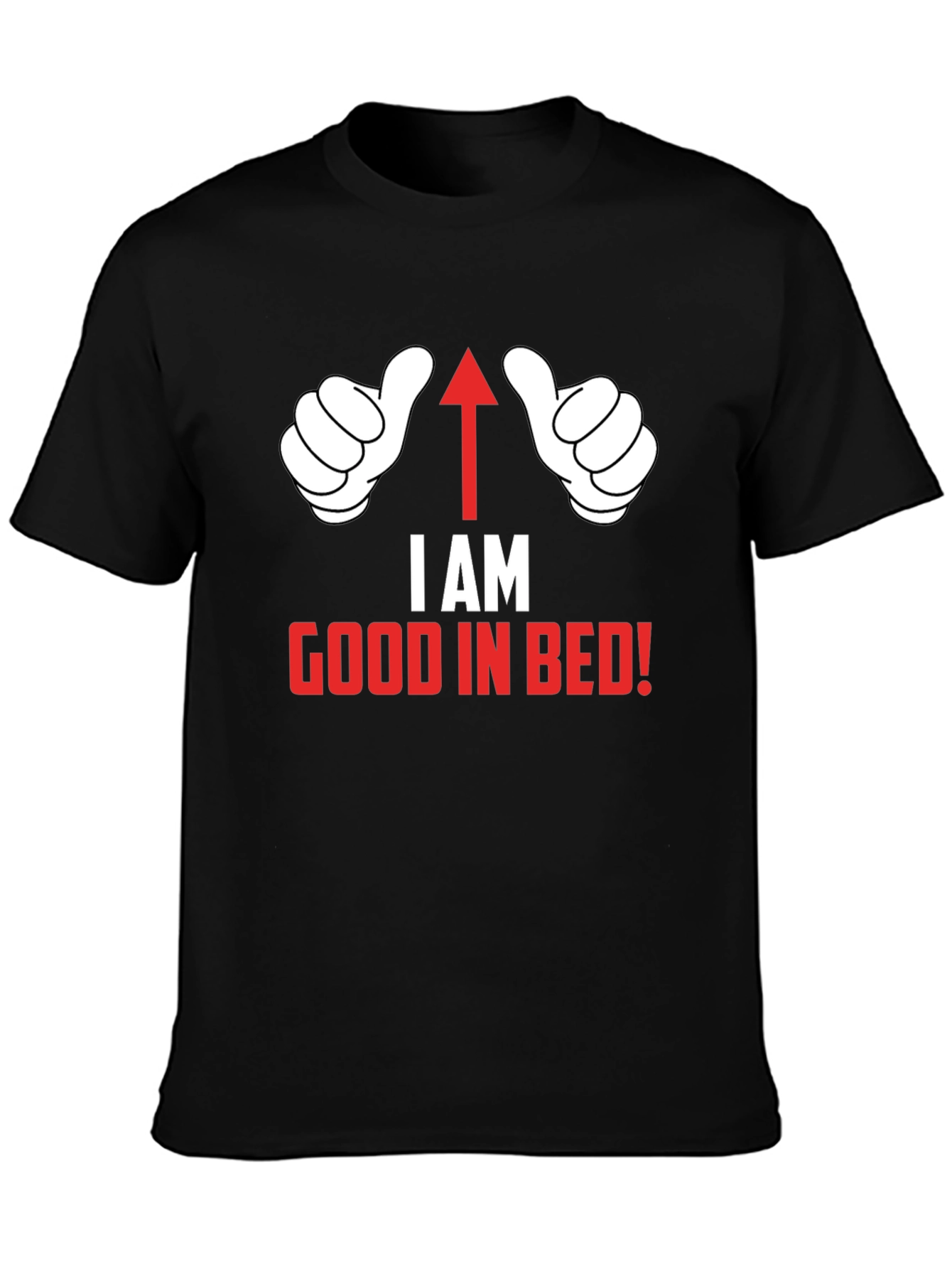 I AM Good in Bed T-Shirt Funny Novelty Top