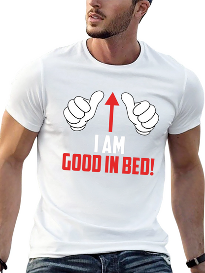 I AM Good in Bed T-Shirt Funny Novelty Top