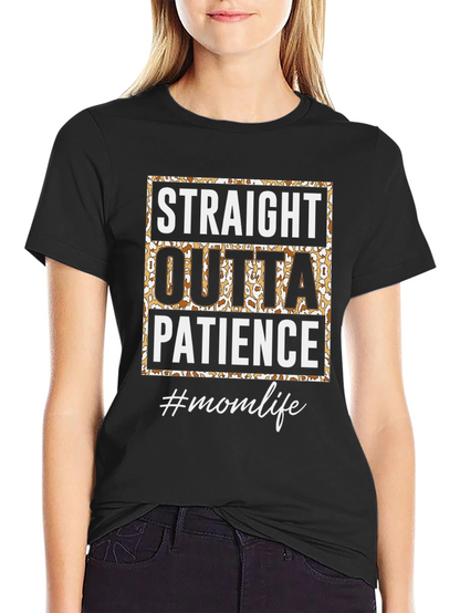 Straight Outta Patience T-Shirt - Mom Life Tee