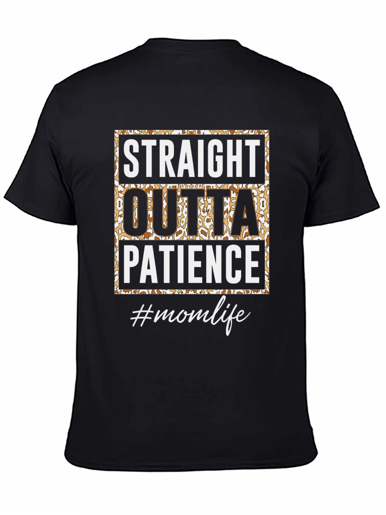 Straight Outta Patience T-Shirt - Mom Life Tee