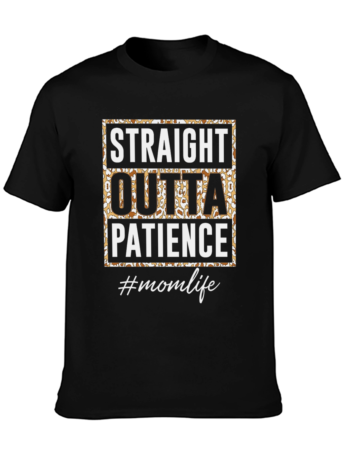 Straight Outta Patience T-Shirt - Mom Life Tee