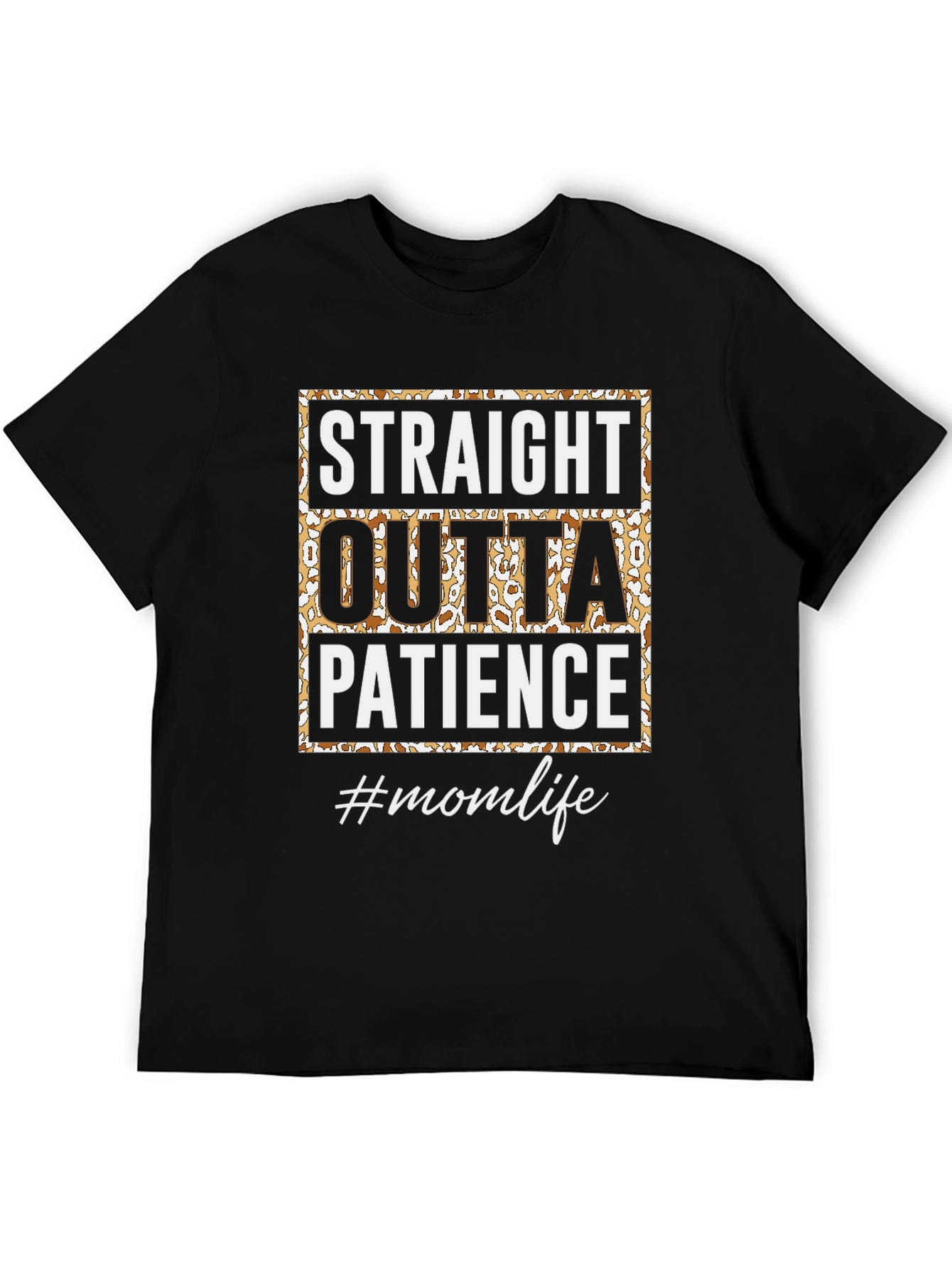 Straight Outta Patience T-Shirt - Mom Life Tee