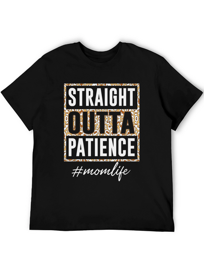 Straight Outta Patience T-Shirt - Mom Life Tee