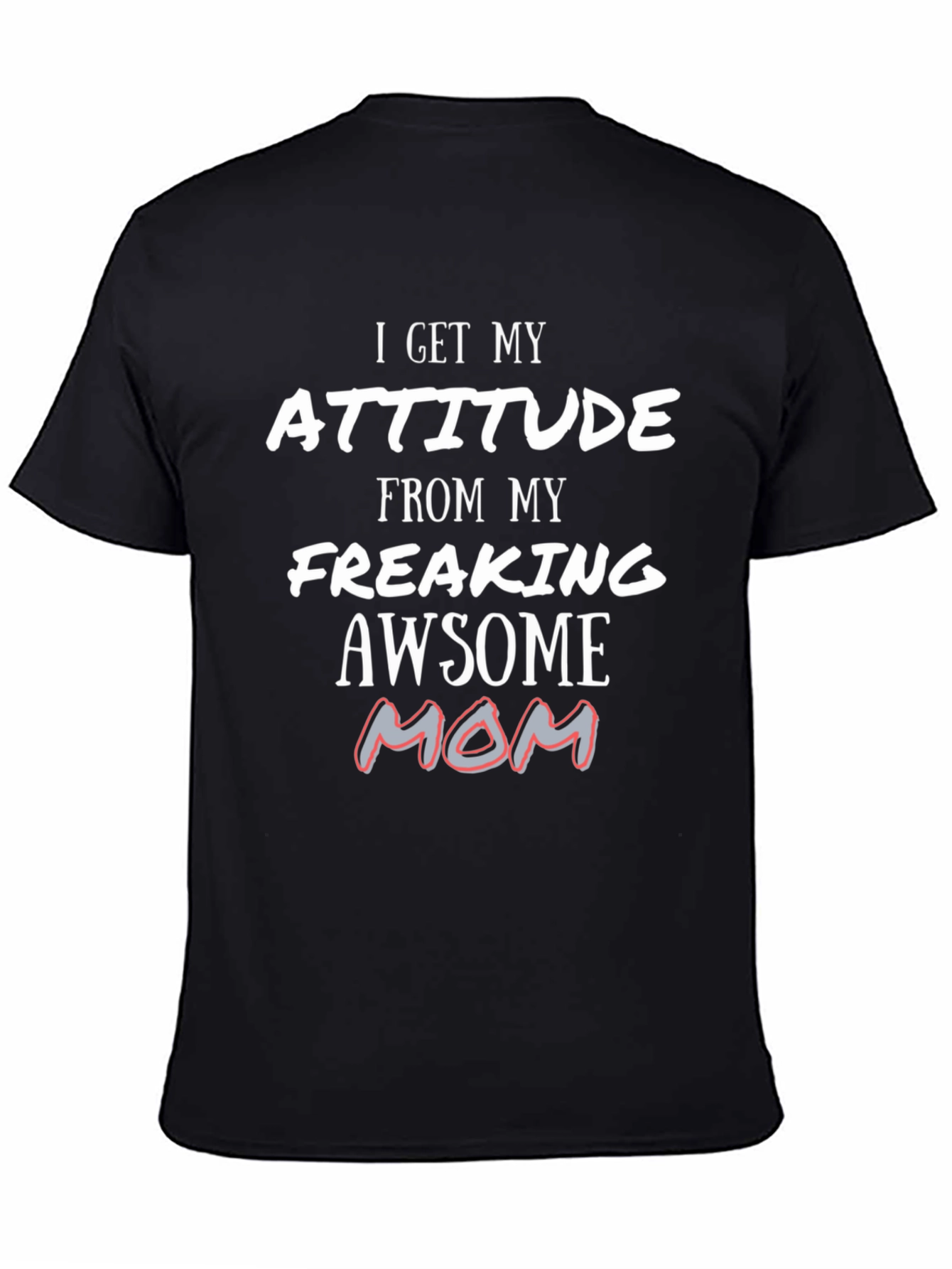 Attitude From My Awesome Mom T-Shirt
