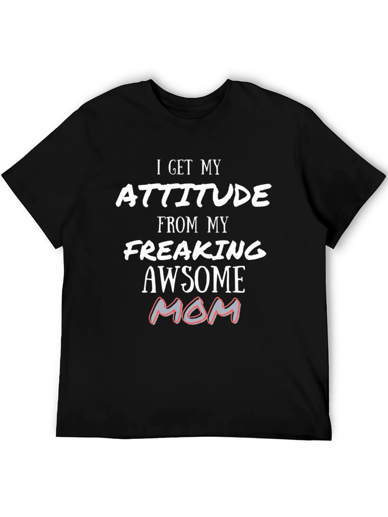 Attitude From My Awesome Mom T-Shirt
