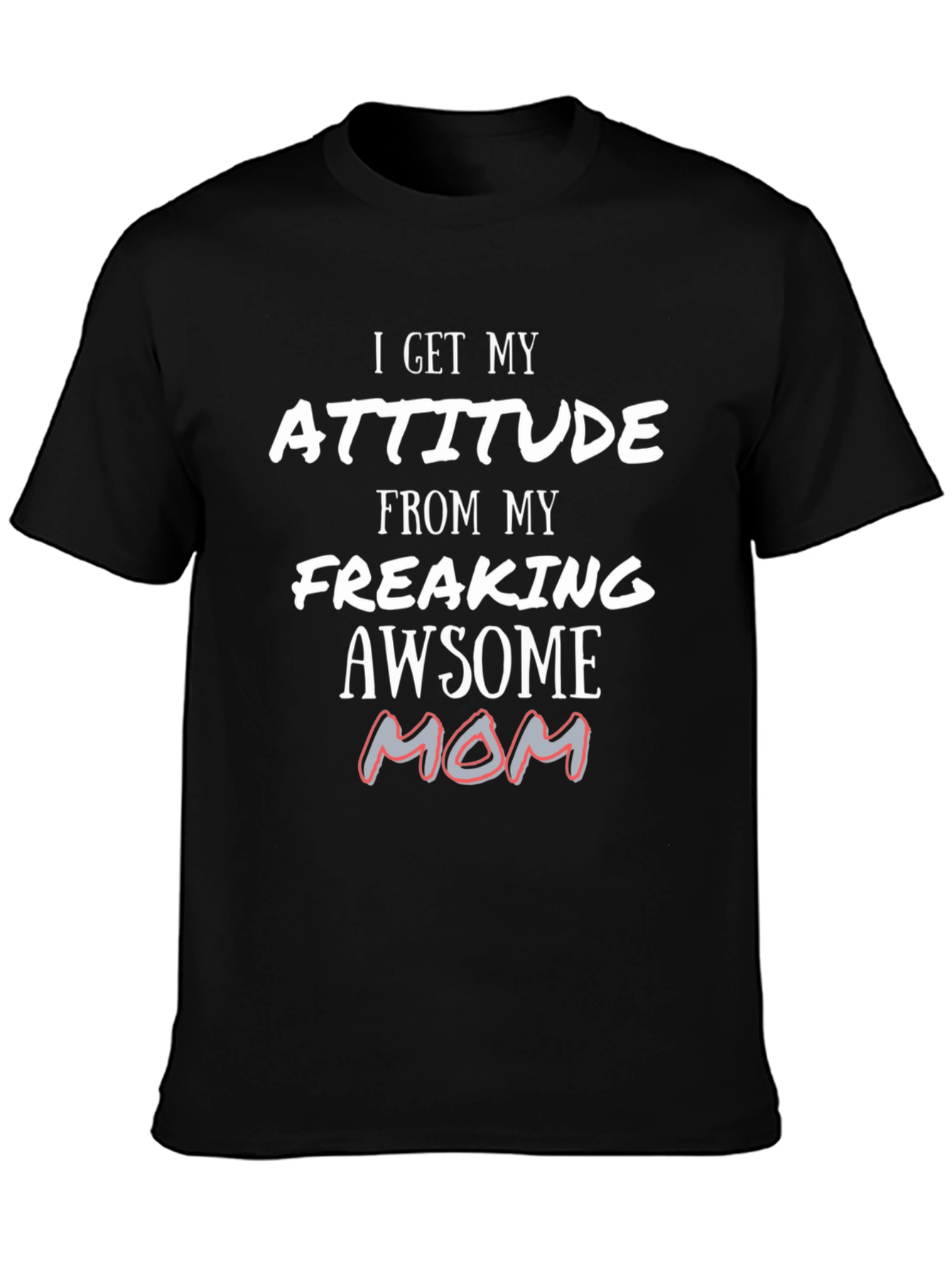 Attitude From My Awesome Mom T-Shirt