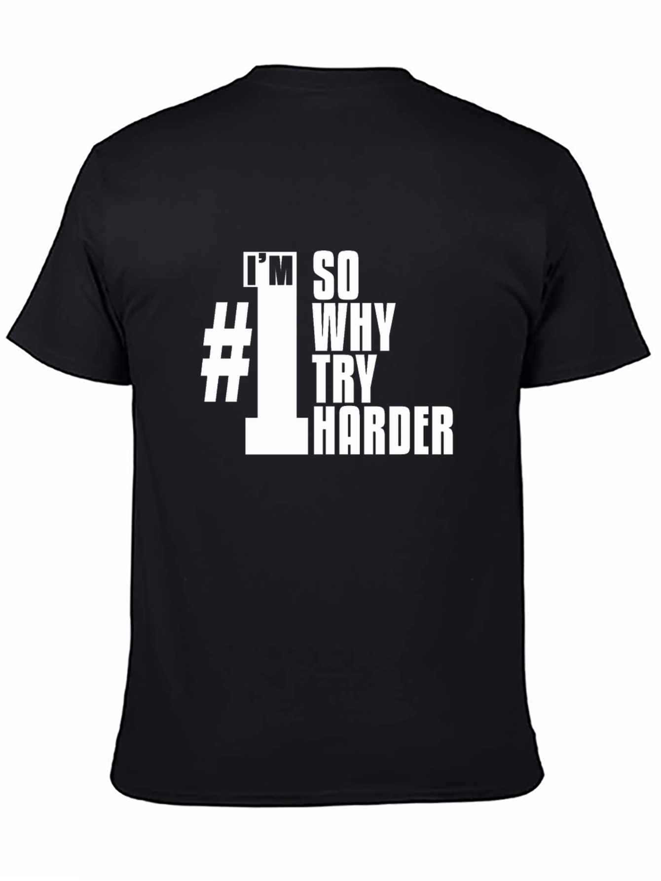 Im #1 So Why Try Harder Black T-Shirt