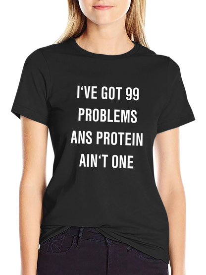 99 Problems Protein Aint One Graphic T-Shirt