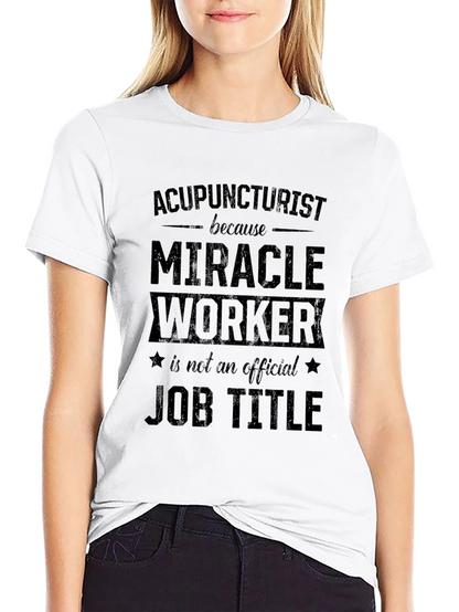 Acupuncturist Miracle Worker Job Title Graphic T-Shirt