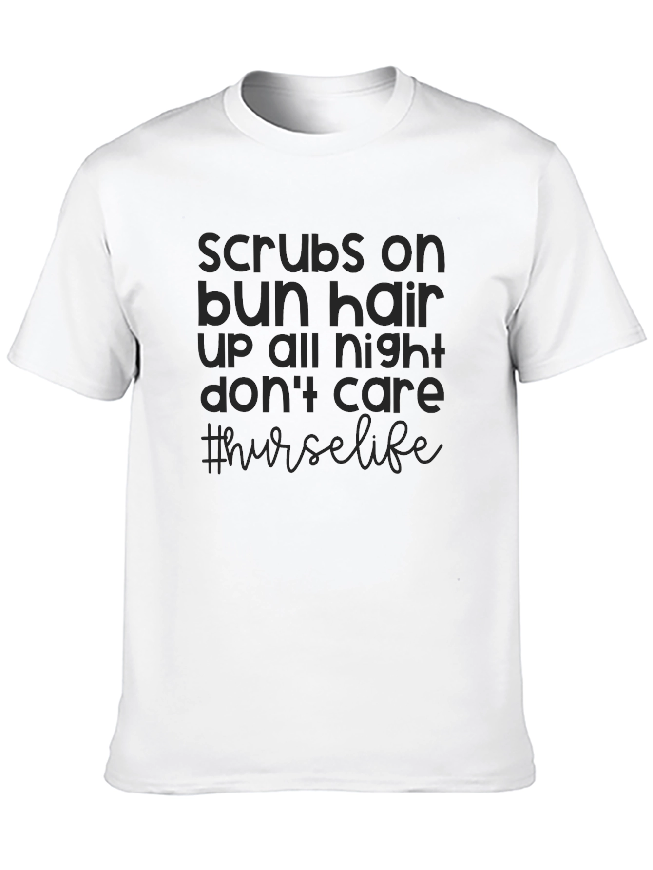 Nurse Life T-Shirt - Scrubs Bun Hair Dont Care