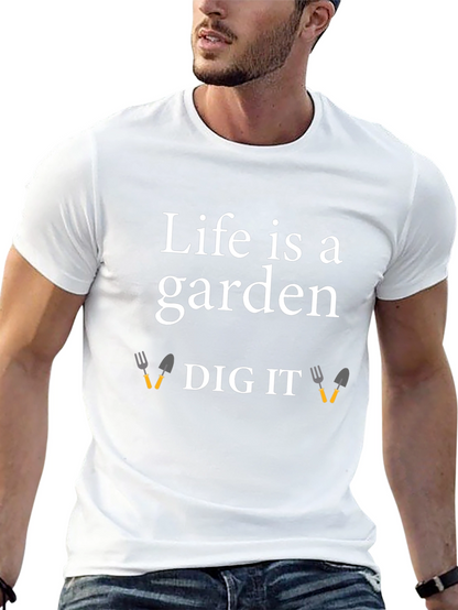 Life is a Garden Dig It T-Shirt