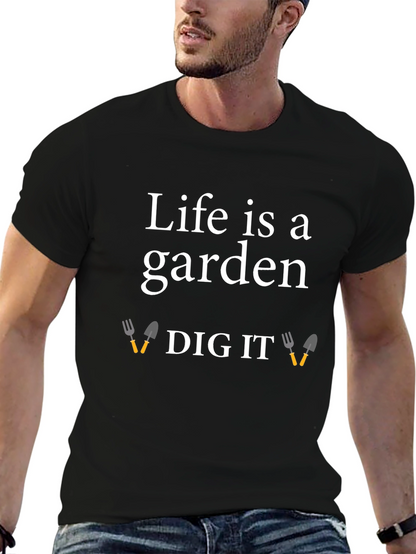 Life is a Garden Dig It T-Shirt