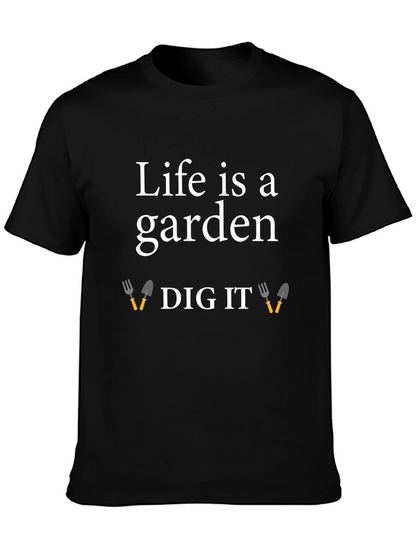 Life is a Garden Dig It T-Shirt