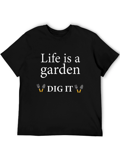 Life is a Garden Dig It T-Shirt