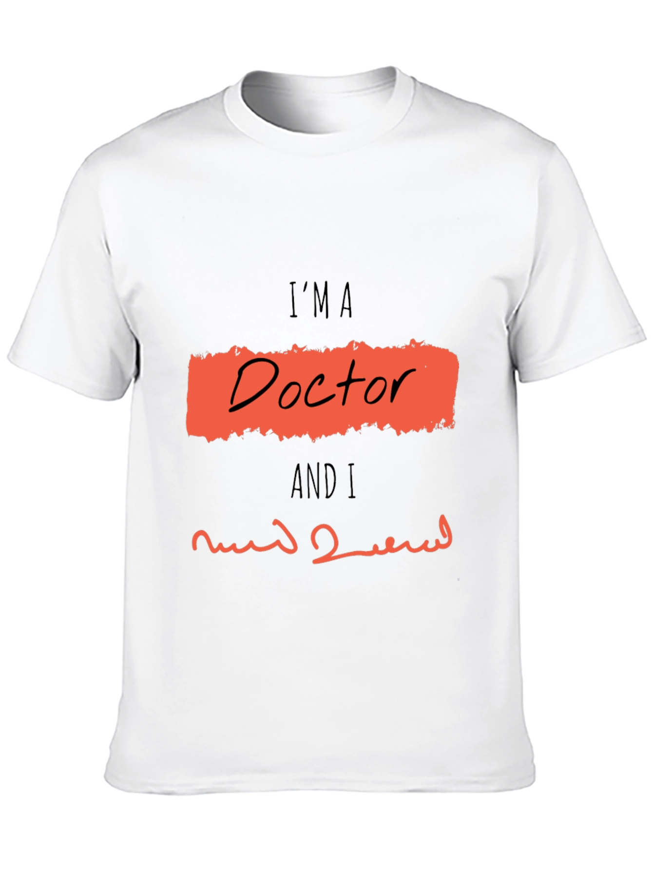 Im A Doctor Graphic T-Shirt