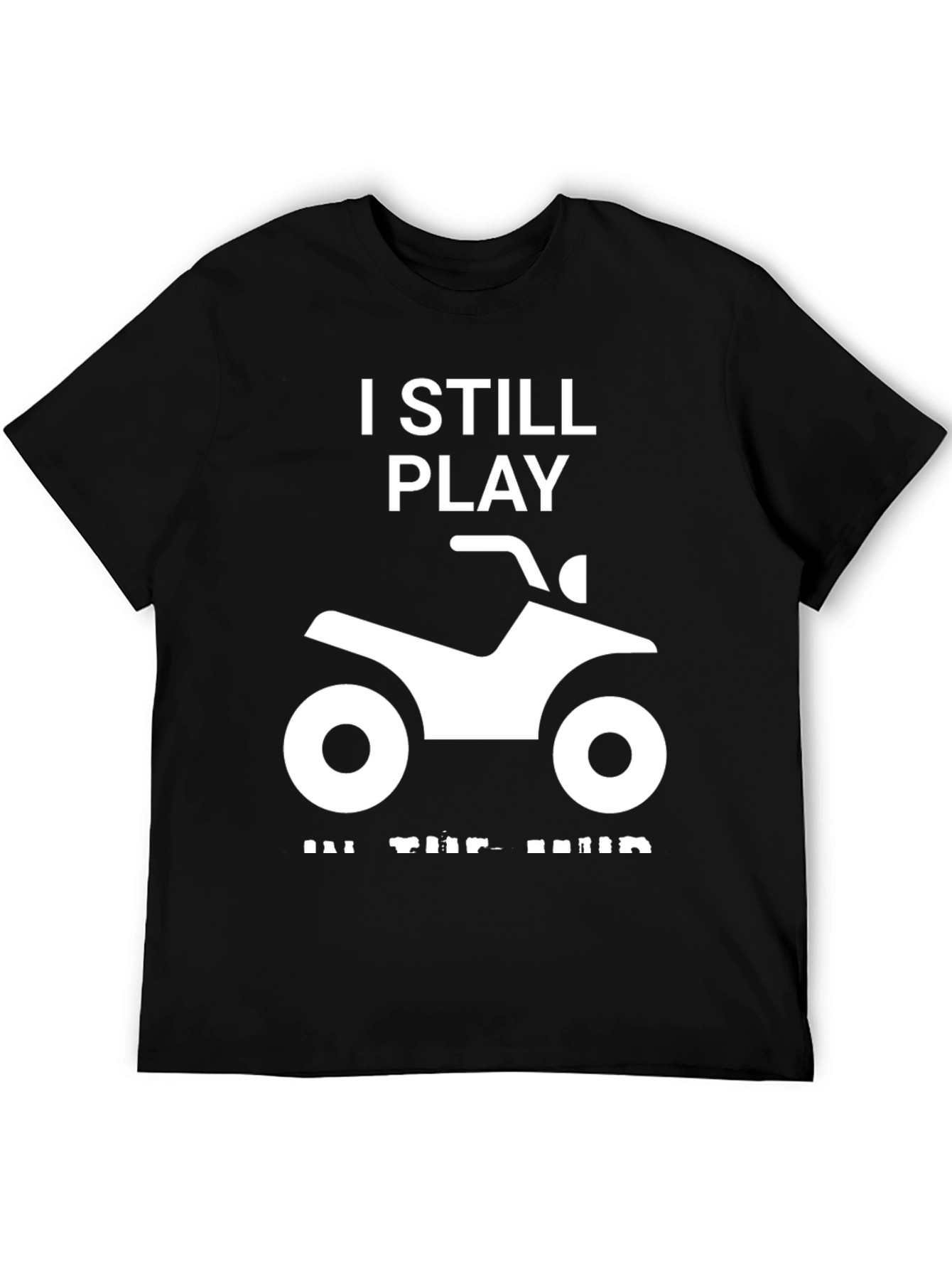 I Still Play in the Mud ATV T-Shirt
