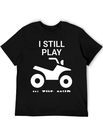 I Still Play in the Mud ATV T-Shirt