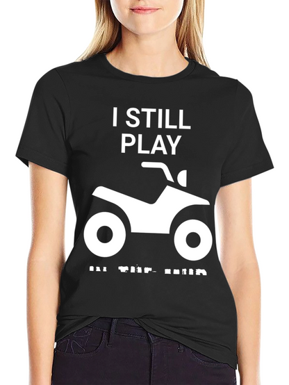 I Still Play in the Mud ATV T-Shirt