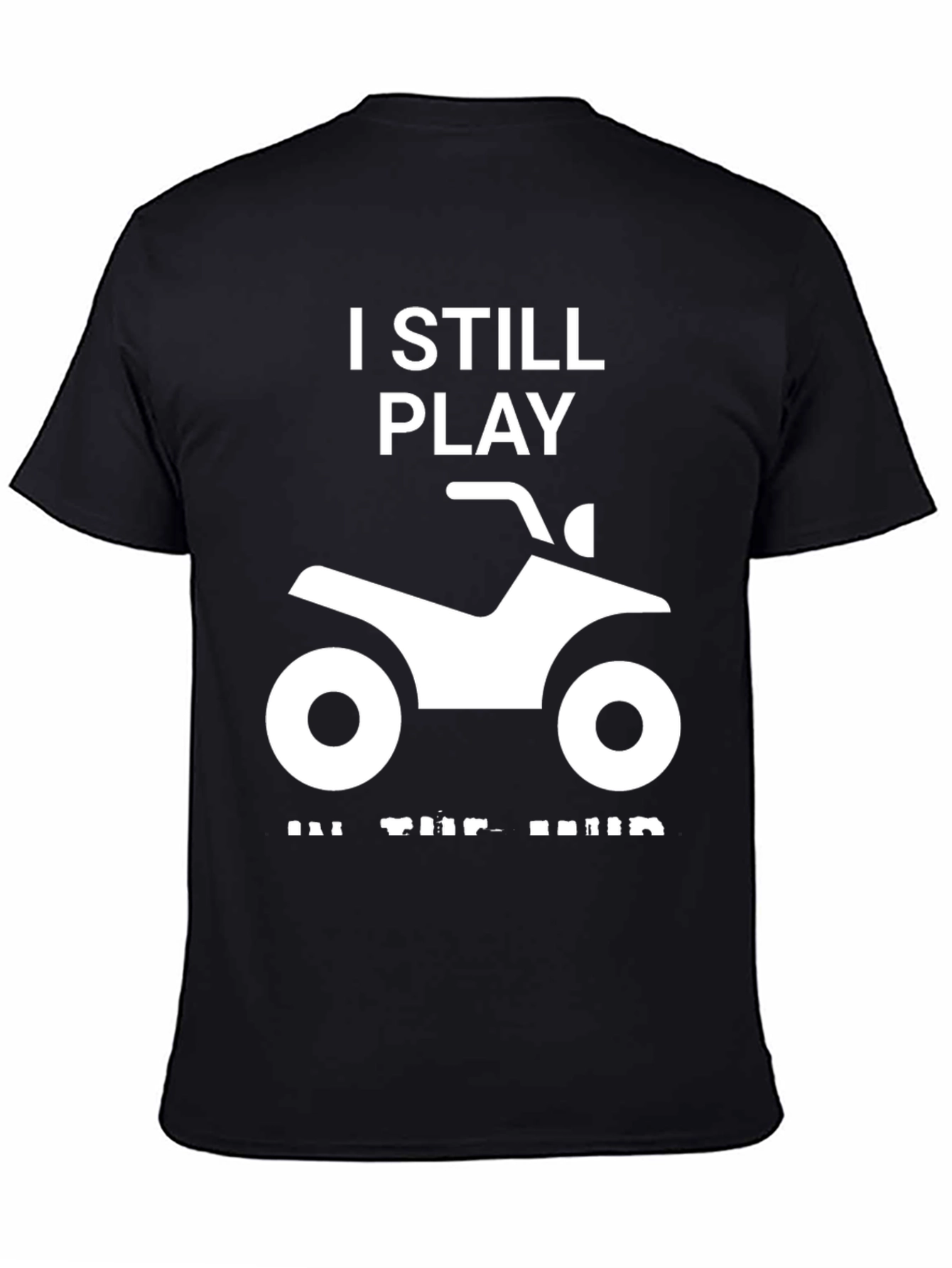 I Still Play in the Mud ATV T-Shirt