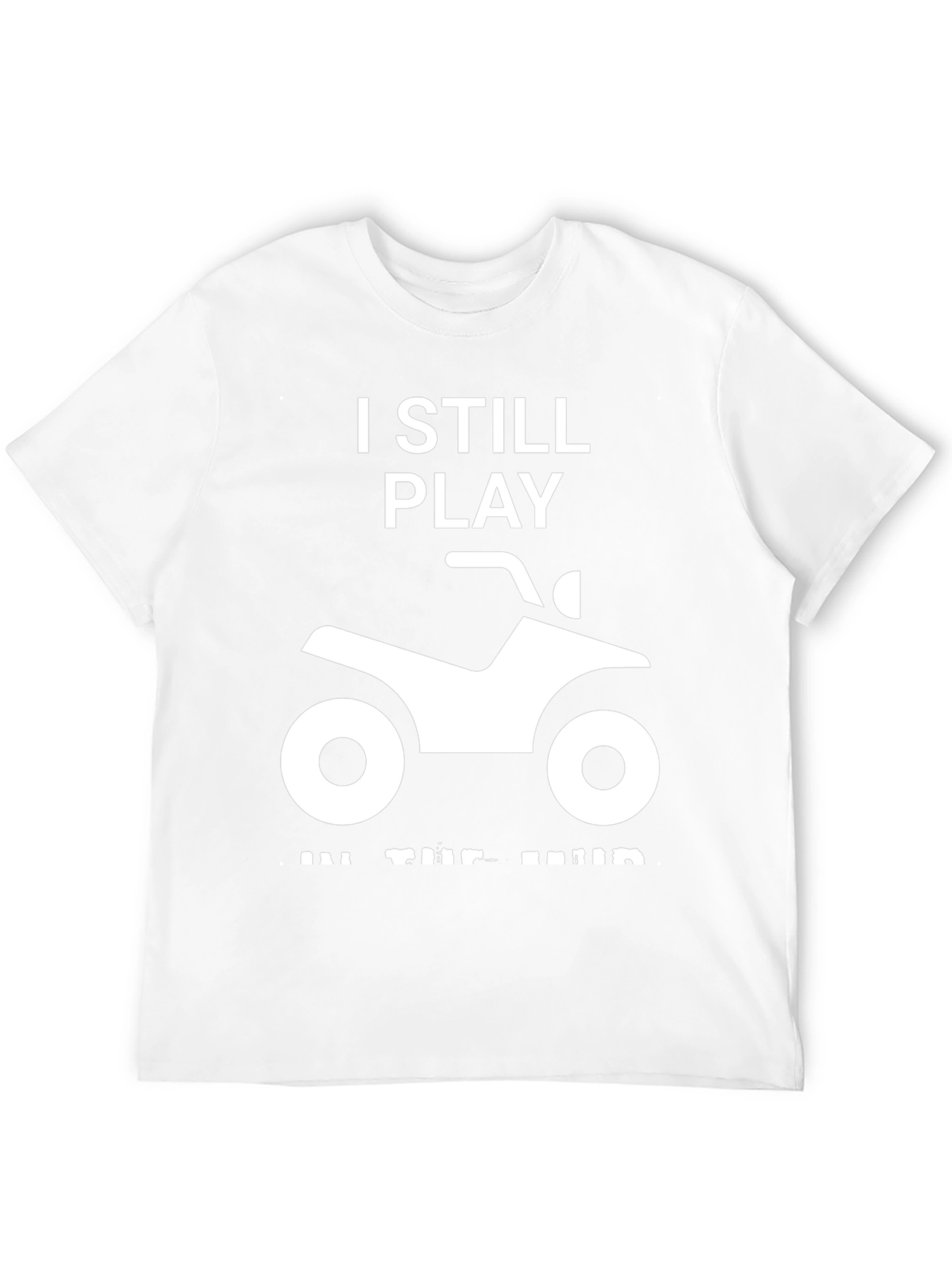 I Still Play in the Mud ATV T-Shirt
