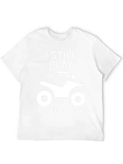 I Still Play in the Mud ATV T-Shirt