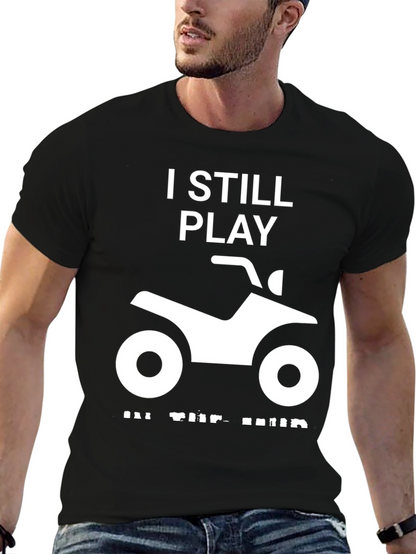 I Still Play in the Mud ATV T-Shirt