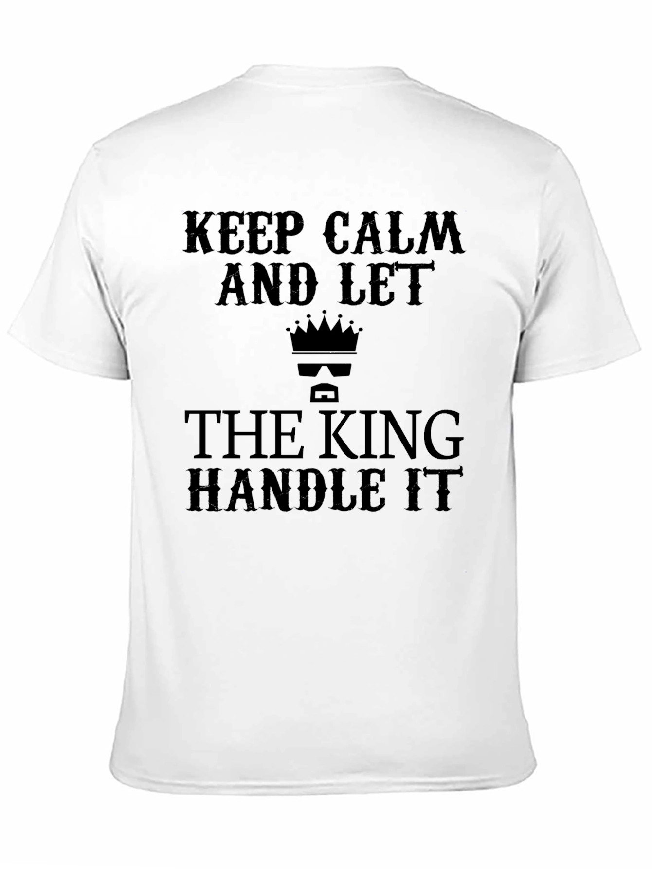 Keep Calm and Let the King Handle It T-Shirt